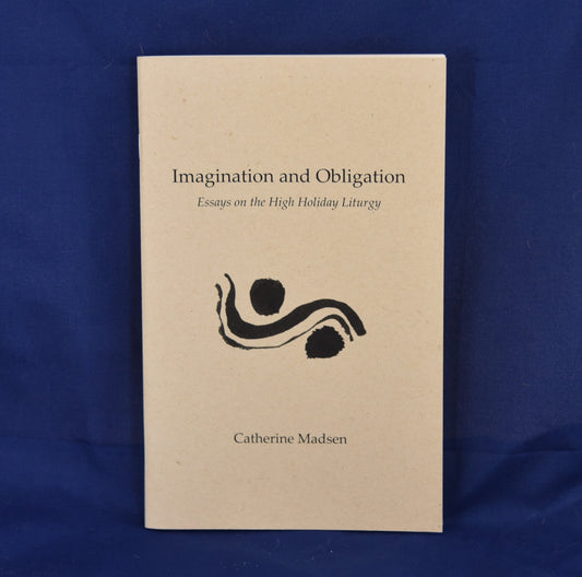 Imagination and Obligation: Essays on the High Holiday Liturgy by Catherine Madsen