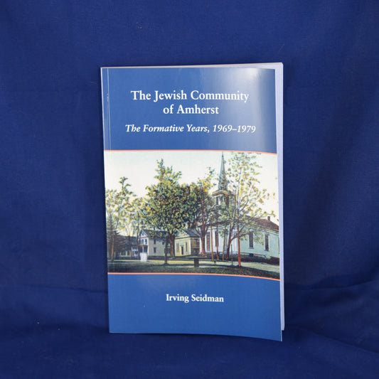 The Jewish Community of Amherst History by Irving Seidman